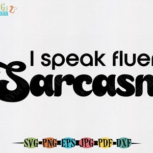 I Speak Fluent Sarcasm SVG, png for sublimation, SVG files for Cricut, dxf files for Silhouette, Commercial Use SVG