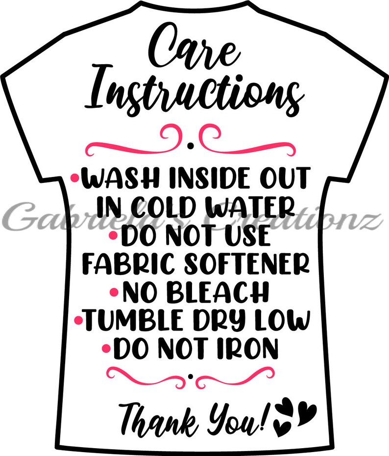 May include: White t-shirt with black text outlining care instructions for washing, drying, and ironing. The text reads "Care Instructions" followed by "Wash inside out in cold water", "Do not use fabric softener", "No bleach", "Tumble dry low", and "Do not iron". The text ends with "Thank You!" and two black hearts.