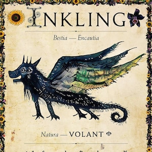 Puede incluir: Una ilustración vintage de una criatura alada negra y verde con el texto "INKLING" encima. El texto "Bestia - Encautia" está debajo de la criatura. El texto "Natura - VOLANT" está debajo del texto "Bestia - Encautia". El texto "Wherefore you do so ill translate yourself Into the harsh and boist'rous tongue of war; Tuming your books to graves, your INK to blood, Your pens to lances, and your tongue divine To a loud trumpet and a point of war?" está debajo del texto "Natura - VOLANT". El texto "Bestiary. Germany, ca. 1250. The History of Henry VI, Part 2, IV.1. Wm. Shakespeare, 1591. The Cultic Bestiary, MMXXIV, 2/1" está debajo del texto.