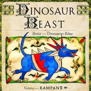 May include: An illustration of a blue and red dinosaur-like creature with spikes on its back. The creature is depicted in a medieval style, with a caption that reads "Dinosaur Beast" and "Bestia - Dinosaurus Belua". The text below the image reads "Natura - RAMPANT" and describes the creature as "a very large Beast, 45 feet long and petrified".