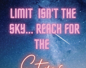 Your limit isn’t the sky… Reach for the stars