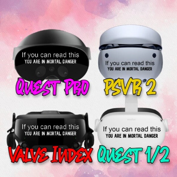 If you can read this you are in mortal danger - Meta Quest 2 - Meta Quest 3 - Meta Quest Pro - PSVR2 - Valve Index - Decals