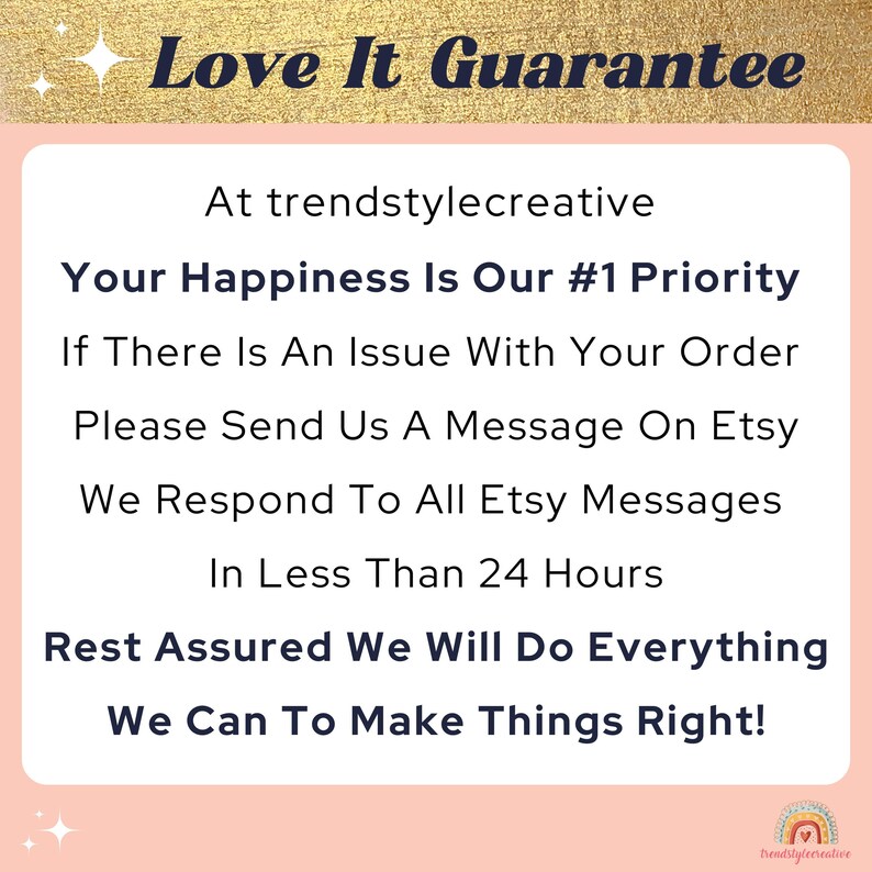 May include: Pink and gold graphic with the text "Love It Guarantee" and the message "Your Happiness Is Our #1 Priority. If There Is An Issue With Your Order Please Send Us A Message On Etsy We Respond To All Etsy Messages In Less Than 24 Hours Rest Assured We Will Do Everything We Can To Make Things Right!"