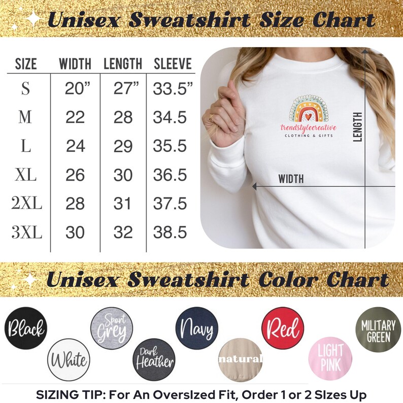 May include: Unisex sweatshirt size chart with measurements in inches for sizes S to 3XL.  Color chart with 10 color options: black, white, sport grey, dark heather, navy, natural, red, light pink, and military green.  "Sizing Tip: For an Oversized Fit, Order 1 or 2 Sizes Up."