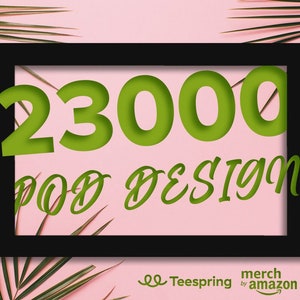 23000 print on demand, pod design, design tshirt, merch design, teespring design, pod, lot of pod design, tshirt pod merch