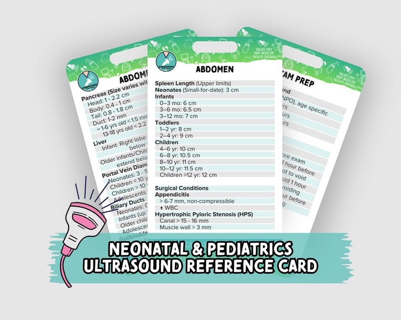 May include: A green and white reference card for neonatal and pediatric ultrasound exams. The card includes information on normal measurements for the pancreas, spleen, liver, portal vein, and biliary ducts. It also includes information on surgical conditions such as appendicitis and hypertrophic pyloric stenosis.