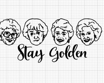 golden girls svg, stay golden svg, cricut files, betty white svg, sophia svg, dorothy svg, blanche svg, rose svg
