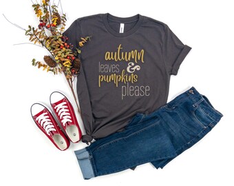 Autumn Leaves and Pumpkins Please Shirt - Hello Fall Tees - Fall Shirts - Cute Fall Shirts - Fall Graphic Tee - Women's Fall Shirt - Fall T