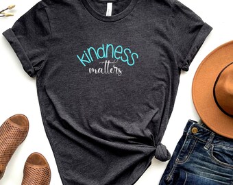 Be Kind Shirt - Kindness Matters Tee - Inspirational Positive Vibes - Cute Quote Tshirt - Funny Women's - Ladies Weekend - Teacher Heart