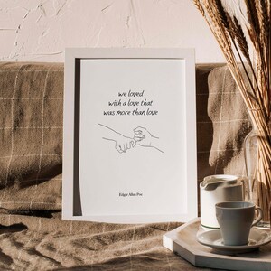 Edgar Allan Poe Quote Print, We loved with a love that was more than love, Romantic Valentine Gifts