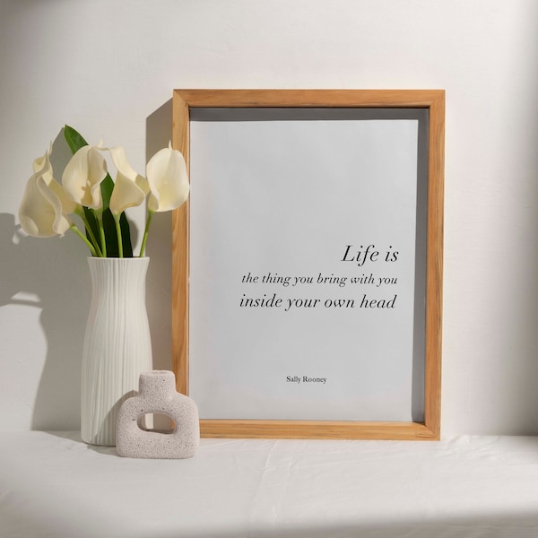 Sally Rooney Quote Print, Life is the thing you bring with you inside your own head, Normal People Poster Wall Art