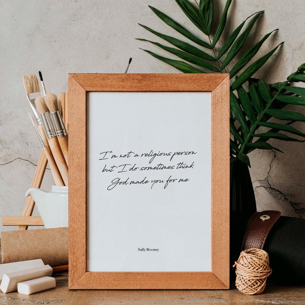 I'm not a religious person but I do sometimes think God made you for me, Sally Rooney Quote Print, Normal People Wall Art Poster
