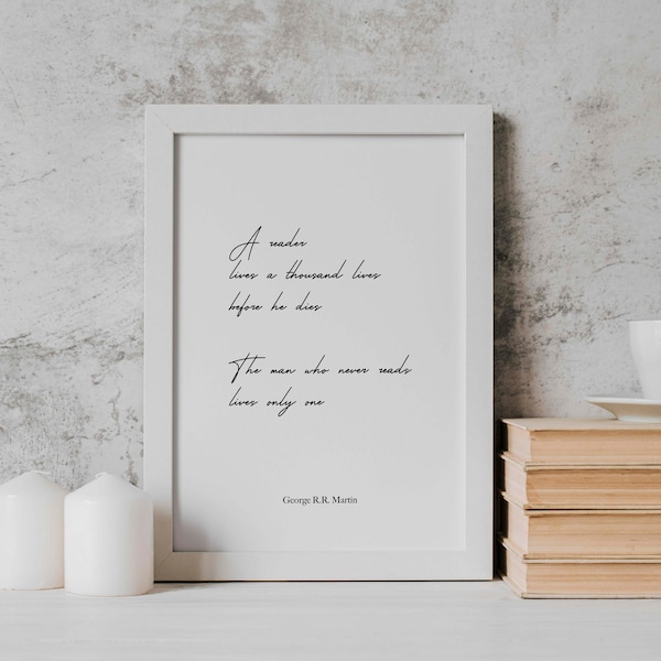 A reader lives a thousand lives before he dies, George RR Martin Quote Print, A Song of Ice and Fire Poster