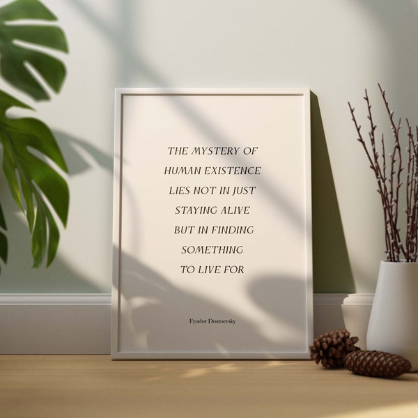 Fyodor Dostoevsky Quote Print, The mystery of human existence lies not in just staying alive but in finding something to live for, Karamazov