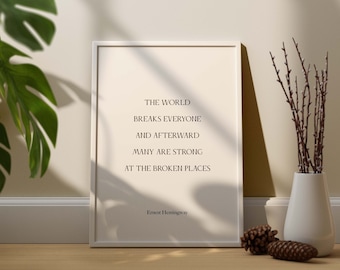 Ernest Hemingway Quote Print, The World Breaks Everyone And Afterward Many Are Strong At The Broken Places, Classic Literature Wall Art