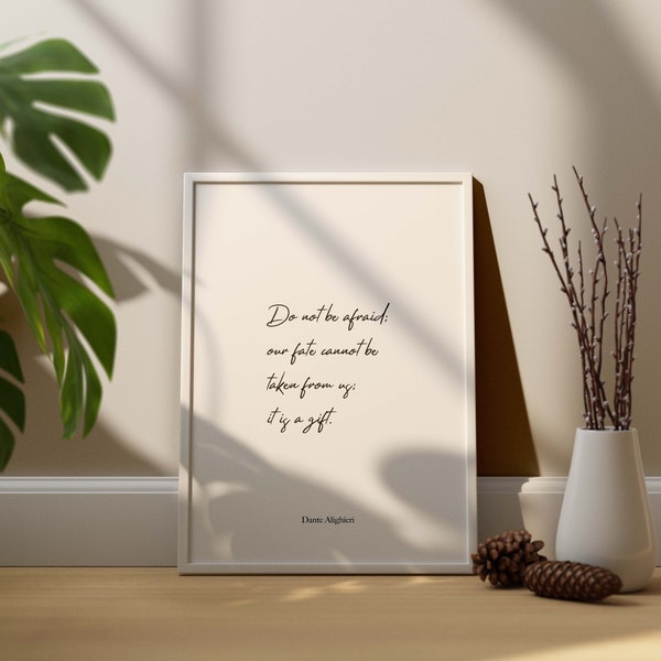 Dante Alighieri Quote Print, Do not be afraid, Our fate cannot be taken from us, It is a gift, The Divine Comedy