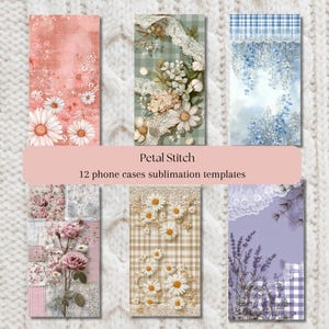 Könnte beinhalten: Eine Sammlung von 12 Vorlagen für die Sublimation von Handyhüllen. Die Designs zeigen florale Muster, darunter Gänseblümchen, Rosen und Lavendel, mit Spitzen- und Vichy-Akzenten. Der Text "Petal Stitch" und "12 phone cases sublimation templates" ist zu sehen.
