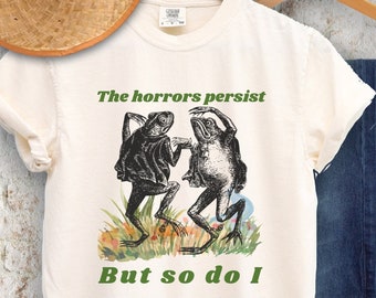 Die Horrors Persist Frosch Shirt Meme Shirt Komfort Farben Lustiges T-Shirt Lustiges Gen Z Shirt Kröte und Frosch Shirt ironisch Shirt Silly Shirt