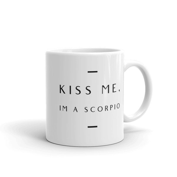 Scorpio Mug, Funny Astrology Gift, Kiss Me I'm a Scorpio (Ceramic, 11oz, 15oz)