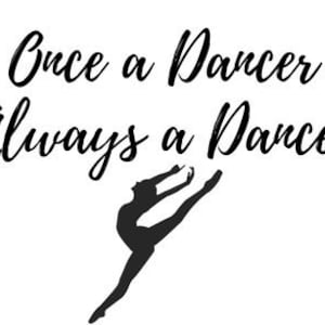 以下が含まれることがあります： 「Once a Dancer Always a Dancer」というテキストと、黒と白のシルエットのダンサー。
