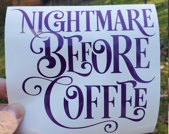 May include: Purple vinyl decal with the text "Nightmare Before Coffee" in a stylized font.