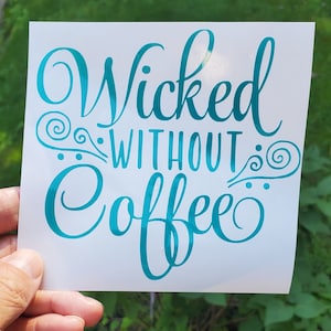 Wicked Without Coffee, vinyl sticker, vinyl decal, bumper sticker, car window, coffee lover, car decal