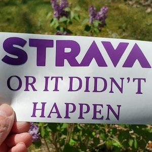 Strava Or It Didn&#39;t Happen vinyl decal, strava decal, strava sticker, laptop decal, window decal, car decal, bumper sticker, fitness decal
