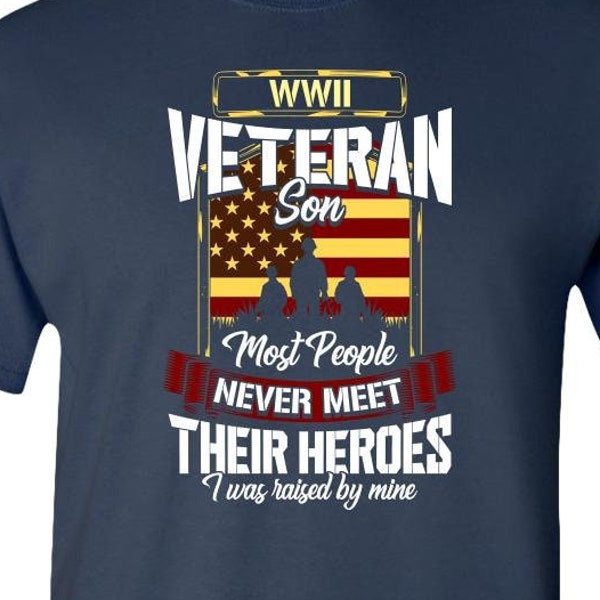 WWII Veteran Son |Papa Veteran Gift, Celebrate the Greatest Generation, WWII Vet Tshirt, Gift for Vet that You Love, Veterans Day Gift