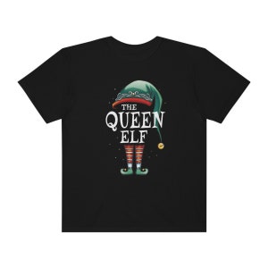 The Queen Elf T-shirt | Comfort Colors Fun Christmas Tee, 2022 Christmas Tshirt,T shirt gift for Mom, Gift for Sister, Ugly Christmas Tee