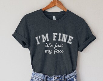I'm Fine It's Just My Face Shirt Or Sweatshirt, Funny Resting Bitch Face Shirt