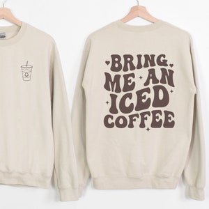Bring Me An Iced Coffee Front And Back Crewneck Sweatshirt
