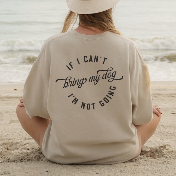 If I Can't Bring My Dog I'm Not Going Front And Back Crewneck Sweatshirt