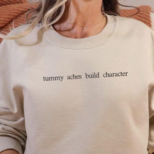 Tummy Aches Build Character Shirt OR Sweatshirt
