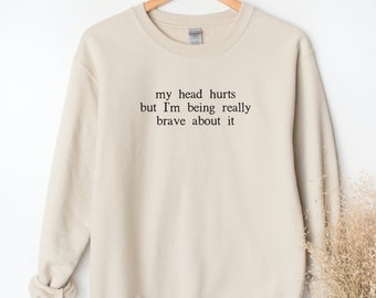 Mein Kopf tut weh, aber ich bin wirklich mutig darüber Sweatshirt, Kopfschmerzen Sweatshirt, Chronische Migräne Sweatshirt