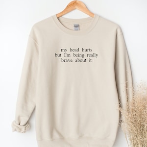 My Head Hurts But I'm Being Really Brave About It Sweatshirt, Headache Sweatshirt, Chronic Migraine Sweatshirt