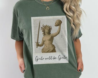Girls Will Be Girls Medusa Shirt – Feminist Grunge Graphic Tee – Vintage Aesthetic – Comfort Colors Medusa Shirt – Greek Mythology Shirt