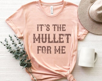 It's The Mullet For Me Shirt, Cute and Funny Graphic Tee, Country Music Shirt, Gift For Mullet Lover