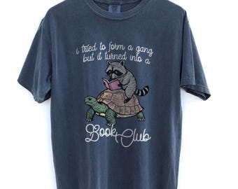 I Tried To Form A Gang But It Turned Into A Book Club Shirt, Raccoon Reading Shirt, Funny Book Lover Tee, Reader Shirt, Bookish Humor Gift