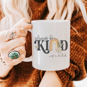 Always Be Kind Of A Bitch 11oz or 15oz Mug, Funny Sassy Saying Mug, Gift For Her