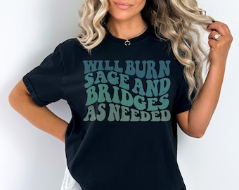 Will Burn Sage And Bridges As Needed Comfort Colors Graphic Tee, Retro Vintage Vibe Funny Quote Shirt