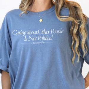 Caring About Other People Is Not Political Shirt – Humanity First Tee – Comfort Colors Human Rights Graphic Tee – Social Justice Shirt