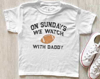 On Sundays We Watch Football With Daddy Baby & Toddler Shirt