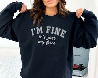 I'm Fine It's Just My Face Shirt Or Sweatshirt, Funny Resting Bitch Face Shirt