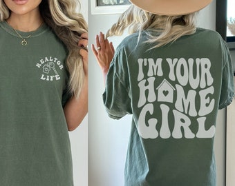I'm Your Home Girl Realtor Life Front And Back Comfort Colors Shirt