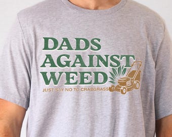 Dads Against Weed Shirt Funny Gift Just Say No To Crabgrass Dad Joke Funny Saying Tshirt Fathers Day T-Shirt