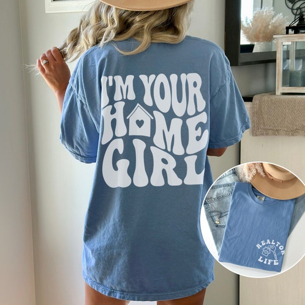 I'm Your Home Girl Realtor Life Front And Back Comfort Colors Shirt