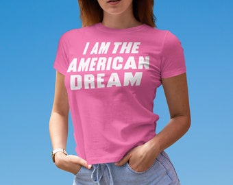 I Am The American Dream Shirt, 90s y2k Inspired, Tight Fitting Graphic Tee, baby tee style, gift for fan