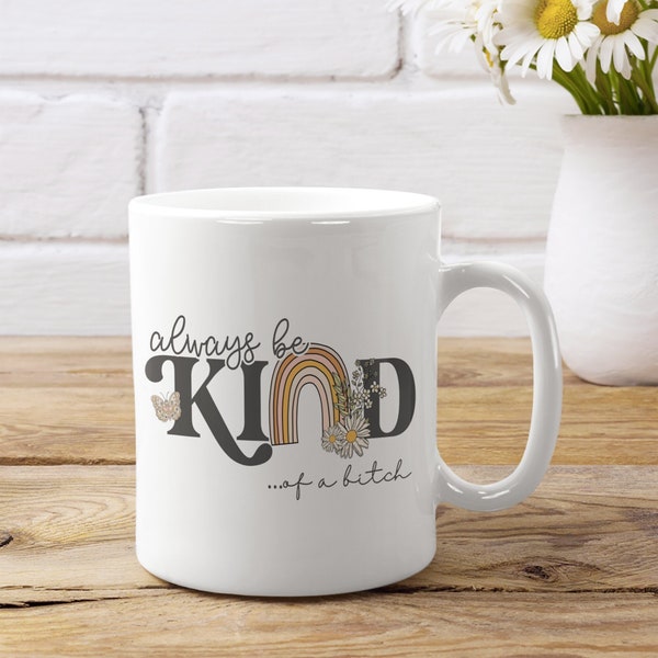 Always Be Kind Of A Bitch 11oz or 15oz Mug, Funny Sassy Saying Mug, Gift For Her