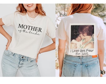 Mother Of The Bride Custom Picture I Loved Her First Front And Back Comfort Colors Shirt