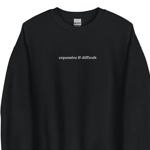 Embroidered Expensive and Difficult Crewneck Sweatshirt